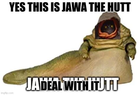 jawa the hutt - Imgflip