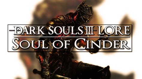 Dark Souls 3 Lore Soul of Cinder, who is he? (Reupload) - YouTube