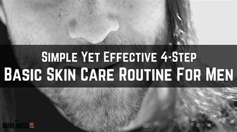 Simple Yet Effective 4-Step Basic Skin Care Routine For Men