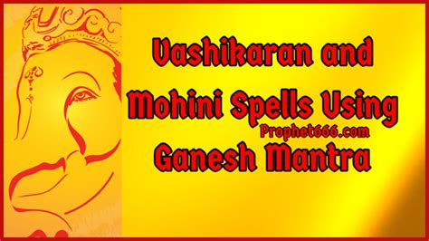 Vashikaran and Mohini Spells Using Ganesh Mantra