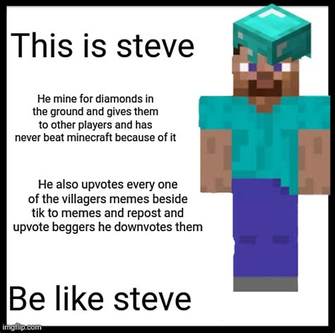 Be like minecraft steve - Imgflip