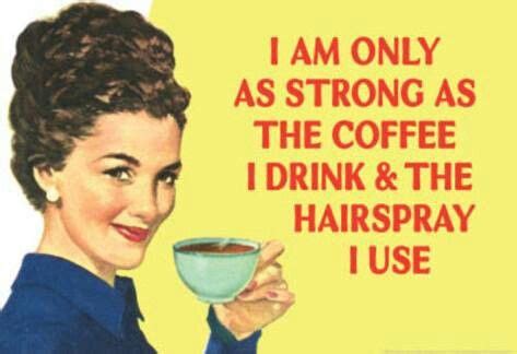 'I am Only as Strong as the Coffee I Drink and the Hairspray I Use Funny Poster Print' Posters ...