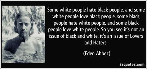 "Some white people hate black people, and some white people love black people, some black people ...