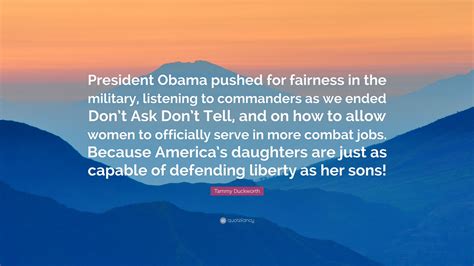 Tammy Duckworth Quote: “President Obama pushed for fairness in the military, listening to ...