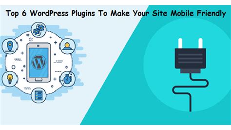 Top 6 WordPress Plugins To Make Your Site Mobile Friendly