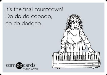 It's the final countdown! Do do do dooooo, do do dododo. | The final ...