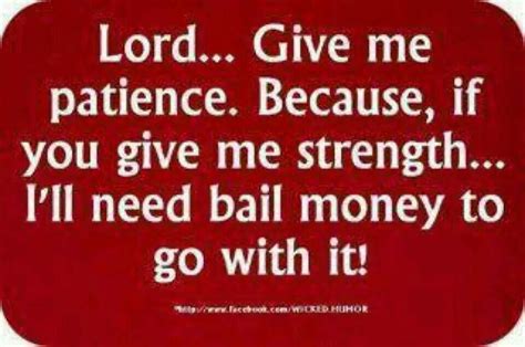 God give me patience | Lord give me patience, Social quotes, Patience quotes