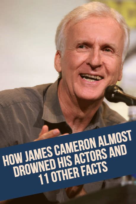 How James Cameron Almost Drowned His Actors and 11 Other Fun Fact James Cameron, Love To Meet ...