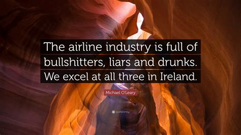 Michael O'Leary Quote: “The airline industry is full of bullshitters ...