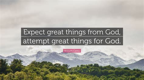 William Carey Quote: “Expect great things from God, attempt great ...