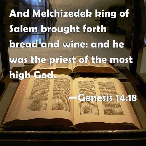 Genesis 14:18 And Melchizedek king of Salem brought forth bread and ...