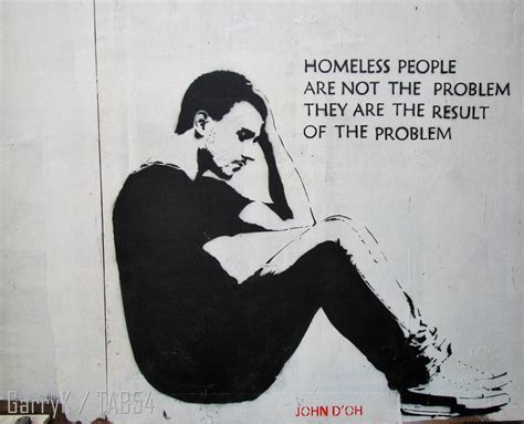 Street Art by John D’oh (9) – ‘Homeless people are not the problem …’ | Street art quotes ...