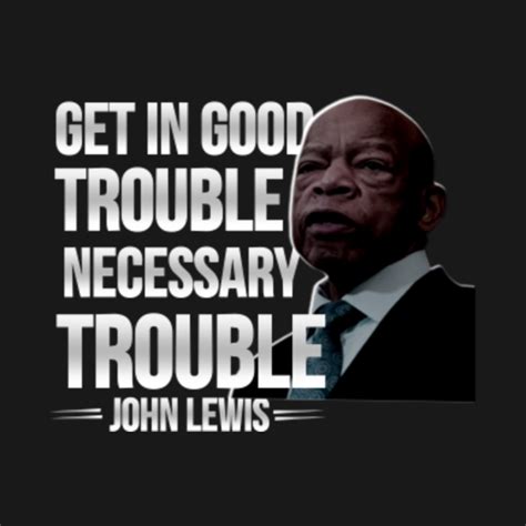 Get in good trouble necessary trouble john lewis - Good Trouble John ...