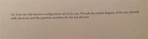 Solved 10. Give the full electron configuration of a Cr2+ | Chegg.com