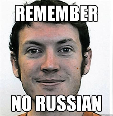 REMEMBER NO RUSSIAN - James Holmes - quickmeme