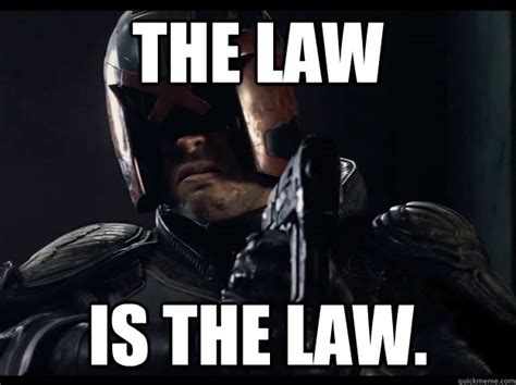 I am the Law - Judge Dredd - quickmeme