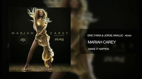 Mariah Carey - Make It Happen (Eric Faria & Jorge Araujo Remix) - YouTube