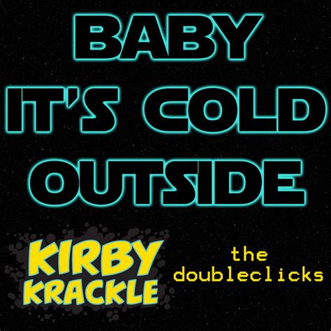 Baby It's Cold Outside (Hoth Version) Feat. The Doubleclicks | Kirby Krackle