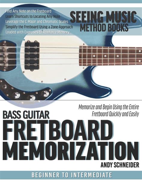 Bass Guitar Fretboard Memorization: Memorize and Begin Using the Entire ...