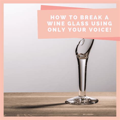 Four Steps to Breaking a Wine Glass Using Your Voice - Spinditty