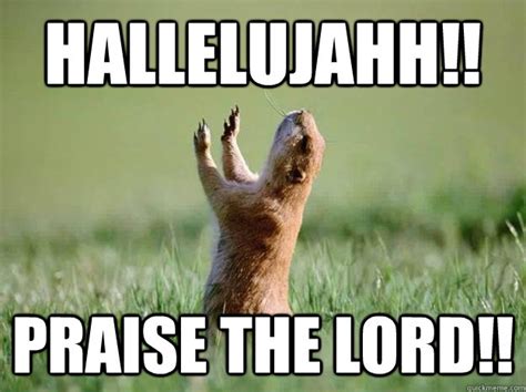 hallelujahh!! praise the lord!! - Misc - quickmeme