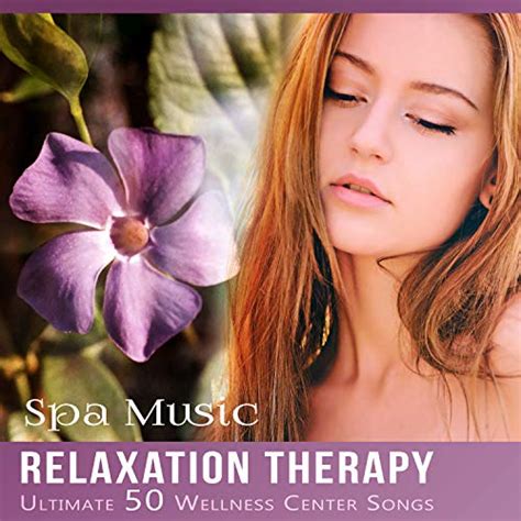 Play Spa Music Relaxation Therapy - Ultimate 50 Wellness Center Songs for Spa and Healing Sounds ...