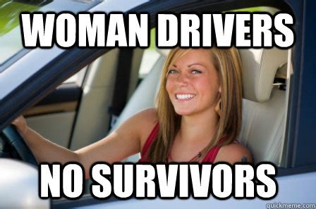 Woman drivers no survivors - Girl Driving Car - quickmeme