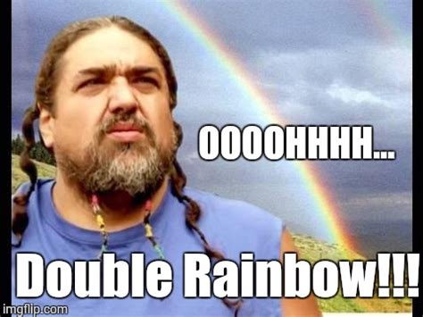 Double Rainbow All the Way! - Imgflip