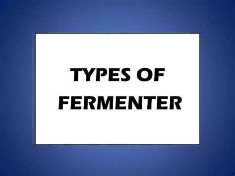 PPT - TYPES TYPES OF FERMENTER PowerPoint Presentation, free download ...