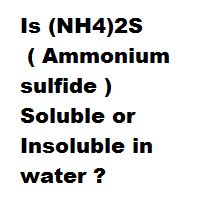 Is (NH4)2S ( Ammonium sulfide ) Soluble or Insoluble in water