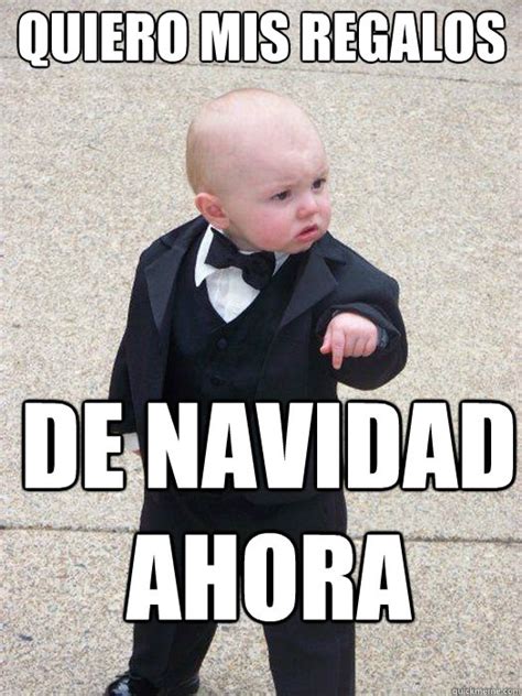 quiero mis regalos DE NAVIDAD AHORA - Baby Godfather - quickmeme