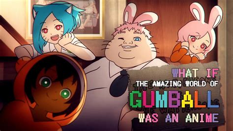 What if "The Amazing World Of Gumball" was an anime - YouTube