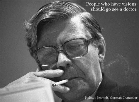 "People who have visions..." - Helmut Schmidt [686 x 505] : r/QuotesPorn