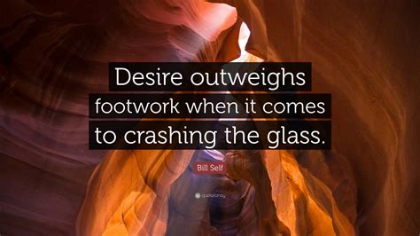 Bill Self Quote: “Desire outweighs footwork when it comes to crashing the glass.”