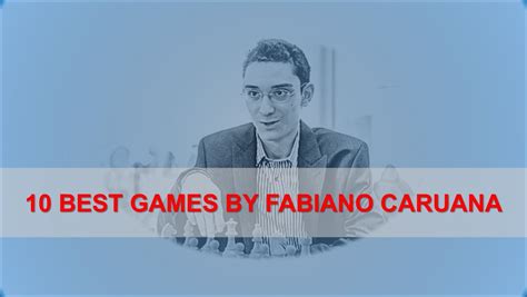 10 Best Games by Fabiano Caruana - TheChessWorld