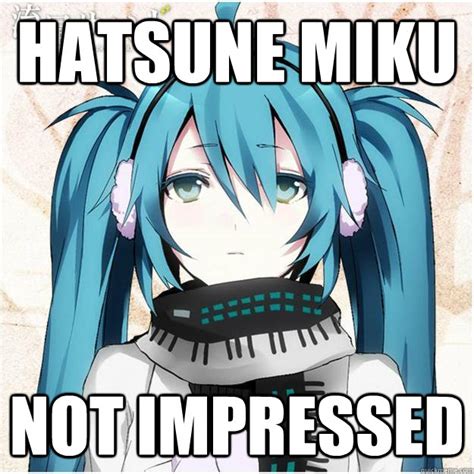 Hatsune Miku not impressed - Mikus - quickmeme