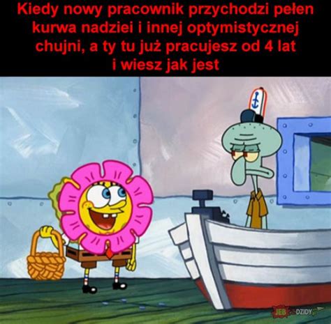 Jbzdy.pl - najgorsze obrazki w internecie! | Spongebob, Memes, Work memes