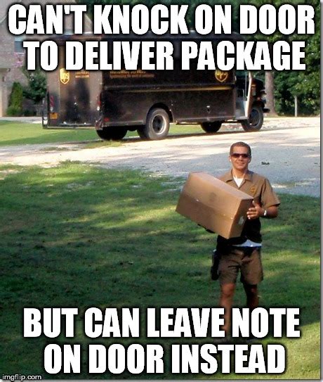 Is it to much to expect the person delivering my package to even try to deliver it? - Imgflip