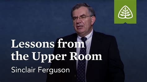 Sinclair Ferguson: Lessons From the Upper Room - YouTube