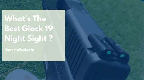 The Best Night Sights For Glock 19 - RangetoReel