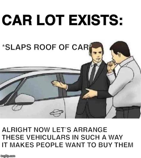 Car Salesman Slaps Roof Of Car Meme - Imgflip