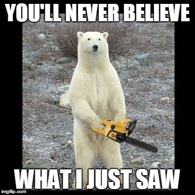 Chainsaw Bear Meme - Imgflip