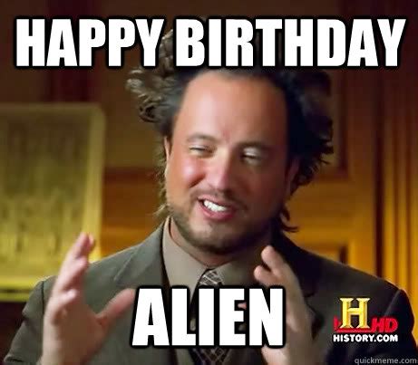 happy birthday alien - Giorgio A Tsoukalos - quickmeme