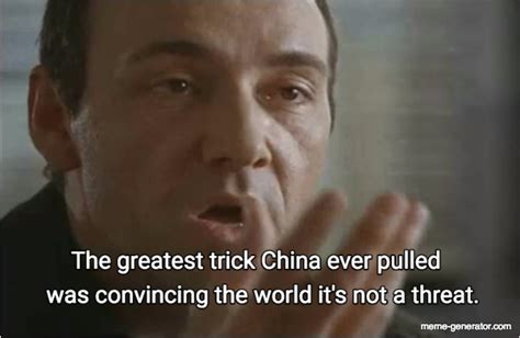 The greatest trick China ever pulled was convincing the world it's not a threat. - Meme Generator