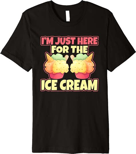 Amazon.com: I'm Just Here For The Ice Cream Graphic T Shirt Premium T-Shirt : Clothing, Shoes ...