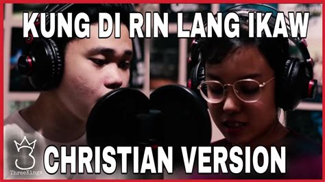 Kung Di Rin Lang Ikaw (Christian Version) by Threekings feat. Grace ...