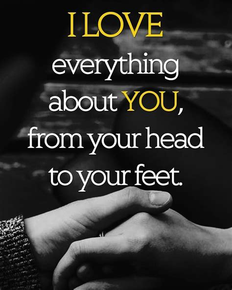 I love everything about you, from your head to your feet love love ...