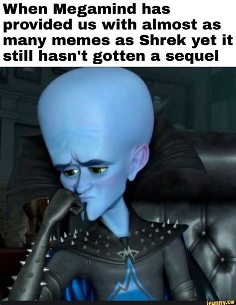 When Megamind has provided us with almost as many memes as Shrek yet it ...