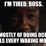 I'm tired boss Meme Generator - Imgflip