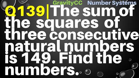 Q139 | The sum of the squares of three consecutive natural numbers is 149. Find the numbers ...